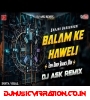 Balam Ke Haweli   Sanjay Yaduvanshi Dj Song Edm Drop Mix DJ ASK Remix